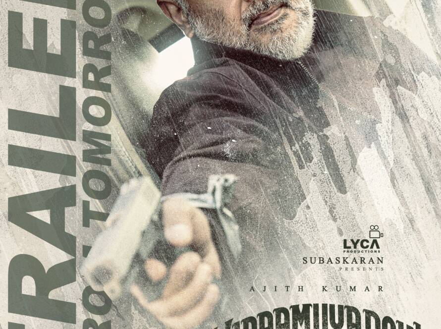 Ajith Kumar's Film Vidaamuyarchi ( Vidaamuyarchi )Trailer Date Announced